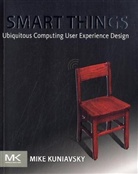 Mike Kuniavsky, Mike (Founder Kuniavsky, Kuniavsky Mike - Smart Things: Ubiquitous Computing User Experience Design