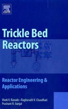 Raghunath Chaudhari, Prashant R. Gunjal, Vivek Ranade, Vivek V. Ranade, Vivek V. Chaudhari Ranade, RANADE VIVEK V CHAUDHARI RAGHUN - Trickle Bed Reactors