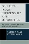 Andrea Zaki Stephanous, Stephanous Andrea Zaki - Political Islam, Citizenship, and Minorities
