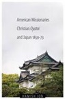 Hamish Ion - American Missionaries, Christian Oyatoi, and Japan, 1859-73