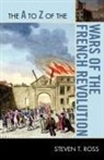 P. Stewart Stewart Stewart Michael Ross, Steven Ross, Steven T. Ross - The a to Z of the Wars of the French Revolution