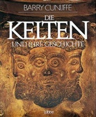 Barry Cunliffe - Die Kelten und ihre Geschichte