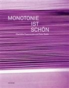 Monique Behr, Burkhard Brunn, Hubertus Butin, Christine Mehring, Charlotte Posenenske, Peter Roehr... - Monotonie ist schön