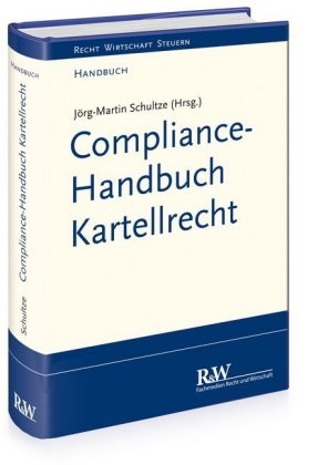 Jörg-Martin Schultze, Jörg-Martin (RA Dr. Schultze, LL.M. Jörg-Martin Schultze (RA Dr., Jörg-Martin Schultze - Compliance-Handbuch Kartellrecht