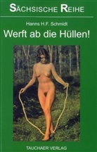 Hanns H. F. Schmidt - Werft ab die Hüllen!