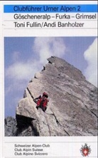 Andi Banholzer, Thomas Fullin, Ton Fullin, Toni Fullin - Clubführer Urner Alpen - 2: Urner Alpen tome 2: Göscheneralp - Furka - Grimsel