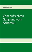 Stefan Berking - Vom aufrechten Gang und vom Ackerbau