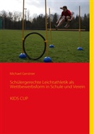 Michae Gerstner, Michael Gerstner - Schülergerechte Leichtathletik als Wettbewerbsform in Schule und Verein