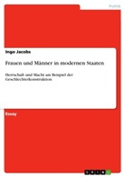 Ingo Jacobs - Frauen und Männer in modernen Staaten