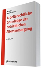 Kurt Kemper, Margret Kisters-Kölkes - Arbeitsrechtliche Grundzüge der betrieblichen Altersversorgung