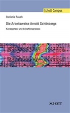 Stefanie Rauch - Die Arbeitsweise Arnold Schönbergs