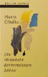 Hanns Cibulka - Die Heimkehr der verratenen Söhne