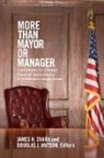 James H. Watson Svara, James H Svara, James H. Svara, James H. (Director Svara, Svara James H., Douglas J Watson... - More Than Mayor Or Manager