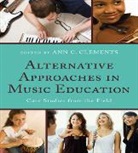 Ann Clements, Ann C. Clements, Ann C. Clements, Clements Ann C. - Alternative Approaches in Music Education