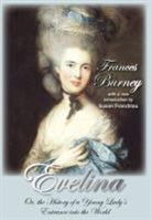 Frances Burney - Evelina: Or, the History of a Young Lady's Entrance Into the World