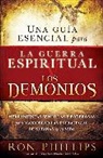 Ron Phillips, Ron Phillips Dmin - Una Guía Esencial Para La Guerra Espiritual Y Los Demonios