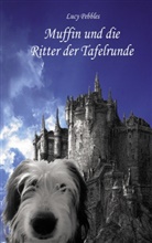 Lucy Pebbles - Muffin und die Ritter der Tafelrunde