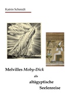 Katrin Schmidt - Melvilles Moby-Dick als altägyptische Seelenreise