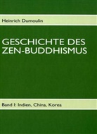 Heinrich Dumoulin - Geschichte des Zen-Buddhismus - Bd.1: Indien und China