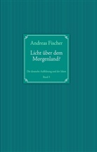 Andreas Fischer - Licht ueber dem Morgenland?