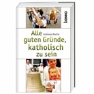 Andreas Martin, Andreas Martin - Alle guten Gründe, katholisch zu sein