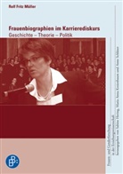 Rolf F Müller, Rolf F. Müller, Rolf Fritz Müller - Frauenbiographien im Karrierediskurs