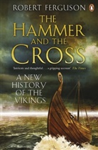 Robert Ferguson - The Hammer and the Cross: A New History of the Vikings