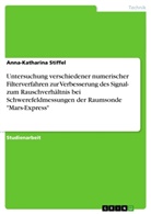 Anna-Katharina Stiffel - Untersuchung verschiedener numerischer Filterverfahren zur Verbesserung des Signal- zum Rauschverhältnis bei Schwerefeldmessungen der Raumsonde "Mars-Express"