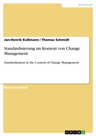 Jan-Henrik Koßmann, Thoma Schmidt, Thomas Schmidt - Standardisierung im Kontext von Change Management