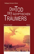 Wolfgang H Körner, Wolfgang H. Körner, Wolfgang Hermann Körner - Der Tod des ägyptischen Träumers