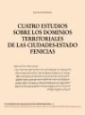Juan Antonio Belmonte Avilés - Cuatro estudios sobre los dominios territoriales de las ciudades-estado fenicias