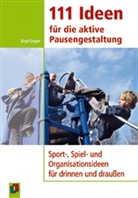 Birgit Gegier - 111 Ideen für die aktive Pausengestaltung