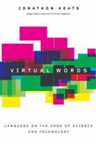 Jonathon Keats, Jonathon (Author of the Jargon Watch Column Keats, Keats Jonathon - Virtual Words