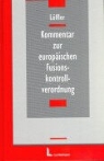 Heinz F. Löffler - Kommentar zur europäischen Fusionskontrollverordnung