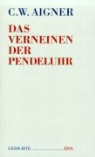 Christoph W Aigner, Christoph W. Aigner, Christoph Wilhelm Aigner - Das Verneinen der Pendeluhr