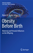 Rober H Lustig, Robert H Lustig, Robert H Lustig, Robert H. Lustig - Obesity Before Birth