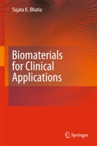 Sujata K Bhatia, Sujata K. Bhatia - Biomaterials for Clinical Applications