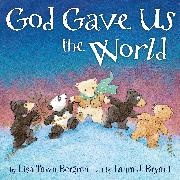 Lisa T Bergren, Lisa T. Bergren, Lisa Tawn Bergren, Laura J. Bryant, Laura J. Bryant - God Gave Us the World