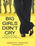 Rebecca Traister - Big Girls Don't Cry: The Election That Changed Everything for American Women (Audio book)
