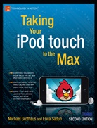 Michael Grothaus, Eric Sadun, Erica Sadun - Taking Your iPod touch to the Max