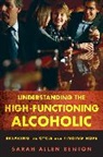 Sarah Allen Benton, Sarah Allen Benton - Understanding the High-Functioning Alcoholic