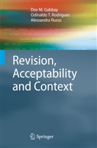 Dov Gabbay, Dov M Gabbay, Dov M. Gabbay, Odinaldo Rodrigues, Odinaldo T Rodrigues, Odinaldo T. Rodrigues... - Revision, Acceptability and Context
