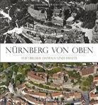 Michael Diefenbach, Michael Diefenbacher, Hajo Dietz - Nürnberg von oben - Luftbilder Damals und Heute