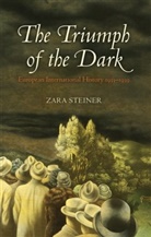 Zara Steiner, Zara (Emeritus Fellow Steiner, Steiner Zara - The Triumph of the Dark : European International History 1933-1939