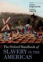 Robert L. Paquette, Robert L. (Publius Virgilius Rogers Prof Paquette, Robert L. Smith Paquette, PAQUETTE ROBERT L SMITH MARK M, Mark M. Smith, Robert L. Paquette... - Oxford Handbook of Slavery in the Americas