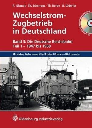 Peter Glanert - Wechselstrom-Zugbetrieb in Deutschland - 3/1: Die Deutsche Reichsbahn - 1947 bis 1960, m. CD-ROM. Tl.1