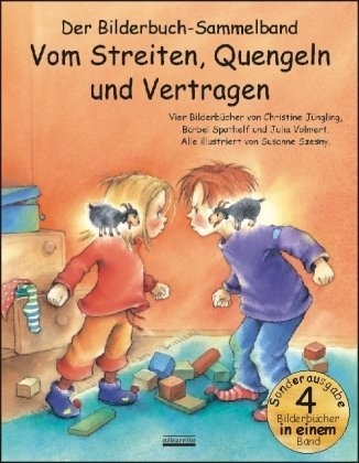 Jünglin, Christine Jüngling, Spathel, Bärbe Spathelf, Bärbel Spathelf, … - Vom Streiten, Quengeln und Vertragen Der Bilderbuch-Sammelband. Vier Bilderbücher