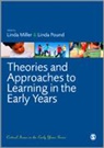 Linda Miller, Linda Pound Miller, Linda/ Pound Miller, Linda Miller, Linda Pound - Theories and Approaches to Learning in the Early Years