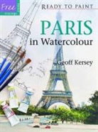 Geoff Kersey - Ready to Paint: Paris in Watercolour
