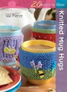 Val Pierce - Twenty to Make: Knitted Mug Hugs